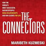 The Connectors: How Successful Businesspeople Build Relationships and Win Clients for Life | Maribeth Kuzmeski