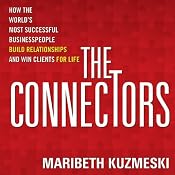 The Connectors: How Successful Businesspeople Build Relationships and Win Clients for Life | [Maribeth Kuzmeski]