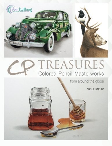 CP Treasures Volume IV: Colored Pencil Masterworks from around the Globe (Volume 4)