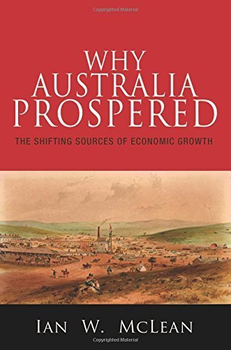 Why Australia Prospered: The Shifting Sources of Economic Growth (The Princeton Economic History of the Western World) by McLean, Ian W. (2012) Hardcover