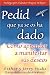 Pedid Que Ya Se Os Ha Dado: (Ask and It Is Given)