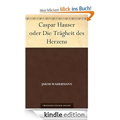 Caspar Hauser oder Die Tr�gheit des Herzens
