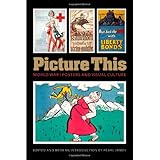 picture this world war i posters and visual culture studies in war society and the military