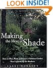 Making the Most of Shade: How to Plan, Plant, and Grow a Fabulous Garden that Lightens up the Shadows