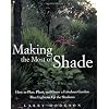 Making the Most of Shade: How to Plan, Plant, and Grow a Fabulous Garden that Lightens up the Shadows