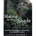 Making the Most of Shade: How to Plan, Plant, and Grow a Fabulous Garden that Lightens up the Shadows