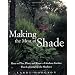 Making the Most of Shade: How to Plan, Plant, and Grow a Fabulous Garden that Lightens up the Shadows