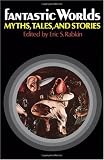 Fantastic Worlds: Myths, Tales, and Stories