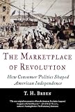 The Marketplace of Revolution: How Consumer Politics Shaped American Independence