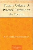 Tomato Culture: A Practical Treatise on the Tomato