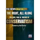 Fox News Reporting: The Right, All Along. The Rise, Fall & Future of Conservatism