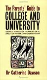 The Parent's Guide to College and University: Essential Information for Parents on All...