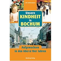 Unsere Kindheit in Bochum - Aufgewachsen in den 60er & 70er Jahren