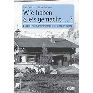 Wie haben sie's gemacht? Babelsberger Kameramänner öffnen ihre Trickkiste