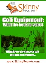 Click to Download Free Kindle Book -> Golf Equipment: What the heck to select (Skinny Report)
