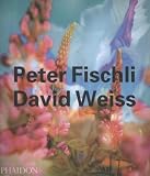 Peter Fischli & David Weiss (Contemporary Artists (Phaidon))