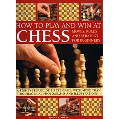 How to Play and Win at Chess: Moves, Rules and Strategy for Beginners - A Practical Guide to the Game