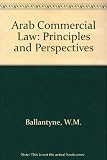 Arab commercial law : principles and perspectives