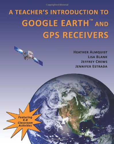A Teachers' Introduction to Google Earth and GPS Receivers