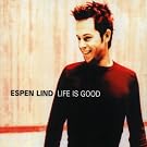 Life is good (3 versions, 2000/01, plus 'Where the lost ones go [with Sissel]')
