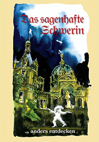 Das sagenhafte Schwerin: ... anders entdecken (German Edition)