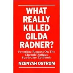 What Really Killed Gilda Radner?: Frontline Reports on the Chronic Fatigue Syndrome Epidemic