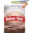 Deliver This!: Make the Childbirth Choice That's Right for You . . . No Matter What Everyone Else Thinks by Marisa Cohen