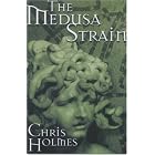 Click here to buy The Medusa Strain by Chris Holmes, Robert Middlemiss, and Eric Lindsey.