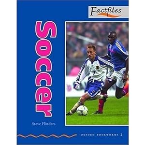 Oxford Bookworms Factfiles: Stage 2: 700 Headwords Soccer: American English Steve Flinders