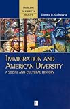 Immigration and American Diversity: A Social and Cultural History (Problems in American History)
