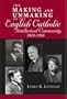 The Making and Unmaking of the English Catholic Intellectual Community, 1910-1950