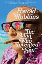 Harold Robbins: The Man Who Invented Sex