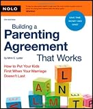Building a Parenting Agreement That Works: How to Put Your Kids First When Your Marriage Doesn't Last