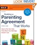 Building a Parenting Agreement That Works: How to Put Your Kids First When Your Marriage Doesn't Last