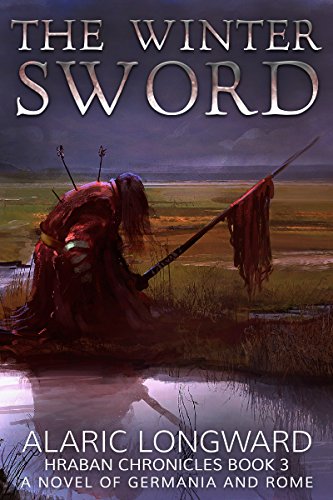 The Winter Sword: A Novel of Germania and Rome (Hraban Chronicles Book 3)
