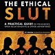 The Ethical Slut: A Practical Guide to Polyamory, Open Relationships, & Other Adventures