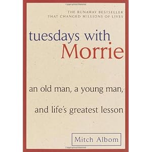 Tuesdays with Morrie: An Old Man, a Young Man, and Life's Greatest Lesson