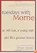 Tuesdays with Morrie: An Old Man, a Young Man, and Life's Greatest Lesson