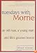 Tuesdays with Morrie: An Old Man, a Young Man, and Life's Greatest Lesson