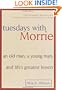 Tuesdays with Morrie: An Old Man, a Young Man, and Life's Greatest Lesson