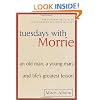 Tuesdays with Morrie: An Old Man, a Young Man, and Life's Greatest Lesson