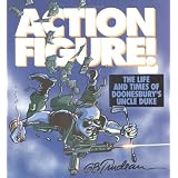Action Figure: The Life and Times Of Doonesbury's Uncle Duke ~ G.B. Trudeau