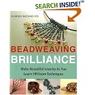 Beadweaving Brilliance: Make Beautiful Jewelry as You Learn Off-loom Techniques by  Kumiko Mizuno Ito