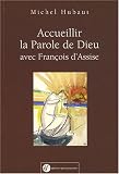 Accueillir la Parole de Dieu avec François d Assise