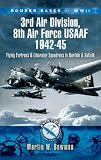 BOMBER BASES OF WORLD WAR 2 3RD AIR DIVISION 8TH AIR FORCE USAF 1942-45: Flying Fortress and Liberator Squadrons in Norfolk and Suffolk (Aviation Heritage Trail)