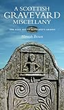The Scottish graveyard miscellany : exploring the folk art of Scotland's graves