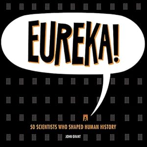 Eureka!: 50 Scientists Who Shaped Human History
