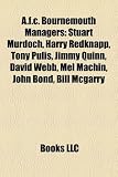 A.F.C. Bournemouth Managers: Stuart Murdoch, Harry Redknapp, Tony Pulis, Jimmy Quinn, David Webb, Mel Machin, John Bond, Bill McGarry