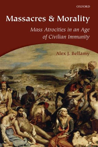 Massacres and Morality: Mass Atrocities in an Age of Civilian Immunity