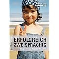Erfolgreich zweisprachig: Ein praktischer Ratgeber f�r Eltern